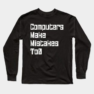 Computers Make Mistakes To0 Long Sleeve T-Shirt